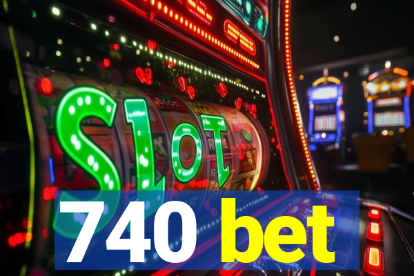 740 bet